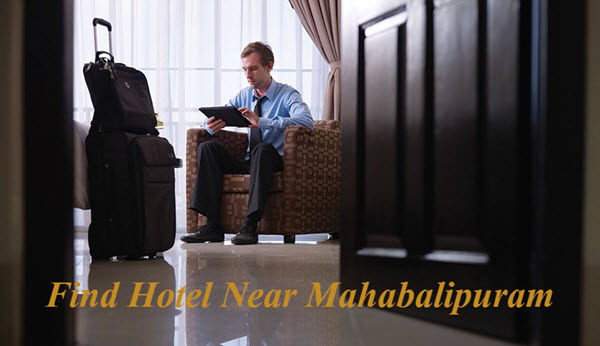 The Best Ways To Find The Right Hotel Near Mahabalipuram