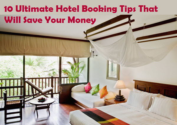 10 Ultimate Hotel Booking Tips That Will Save Your Money