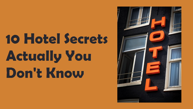 10 Hotel Secrets Actually You Don't Know In Hotels