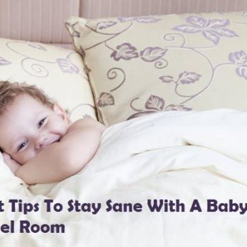 Best Tips To Stay Sane With A Baby In A Hotel Room