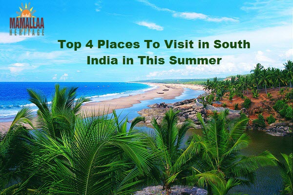 Top 4 Places to Visit in South India in this Summer