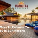 Top 5 Ways to Enhance your Stay in ECR Resorts